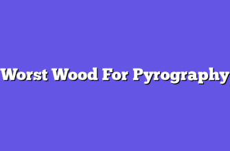 Worst Wood For Pyrography  